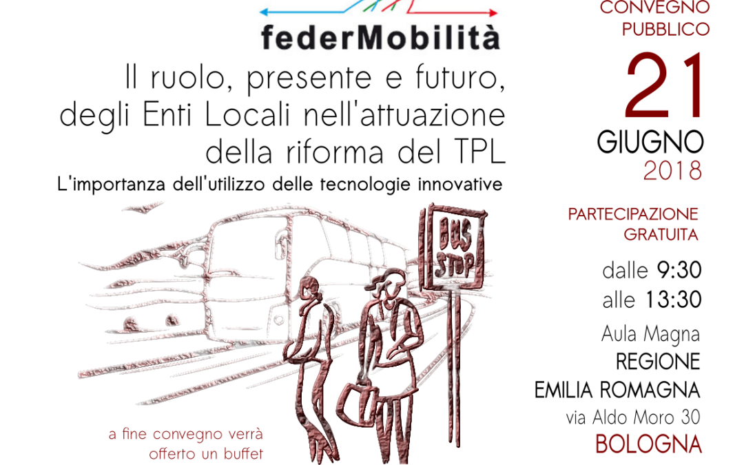 21 giugno 2018 – Il ruolo presente e futuro degli Enti locali nell’attuazione della riforma del Tpl