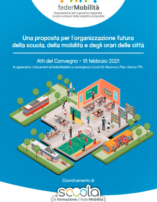 Atti Convegno del 18 febbraio 2021 “Una proposta per l’organizzazione futura della scuola, della mobilità e degli orari della città”