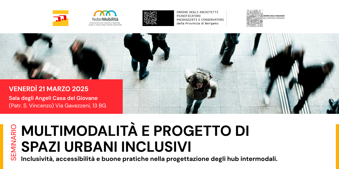 Seminario Tpl Agenzia Bergamo: Multimodalità e progetto di  spazi urbani inclusivi – Venerdì 21 marzo 2025